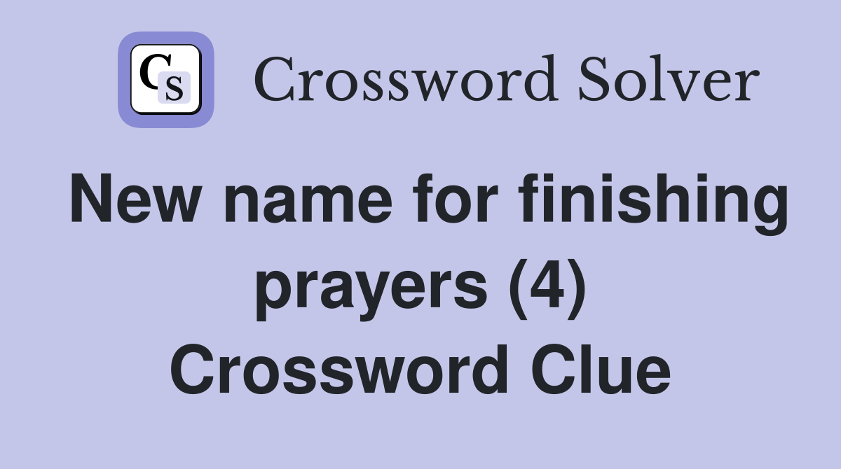 New name for finishing prayers (4) Crossword Clue