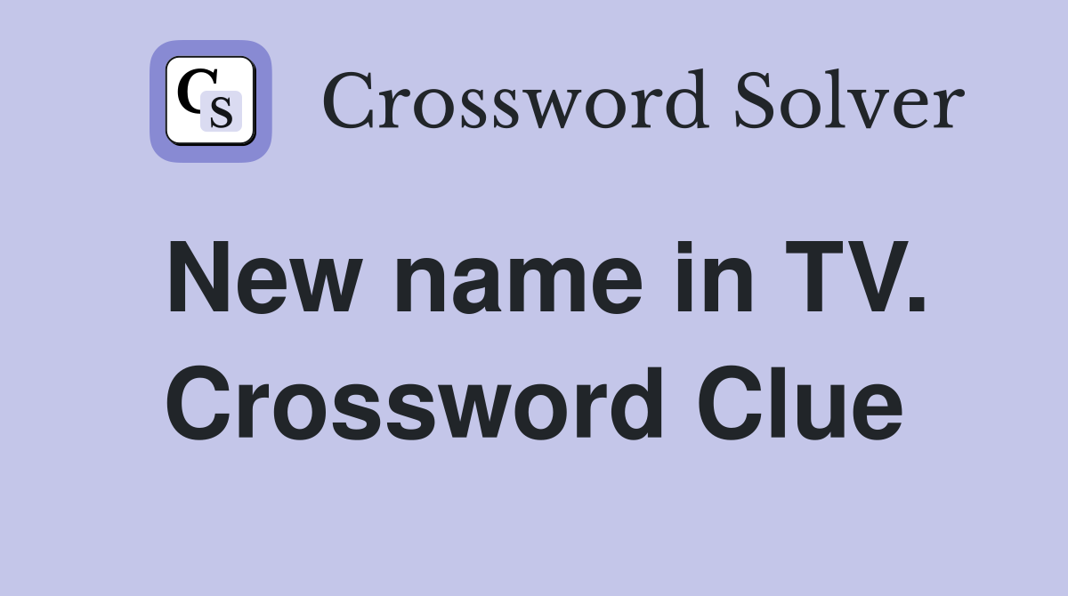 New name in TV. Crossword Clue