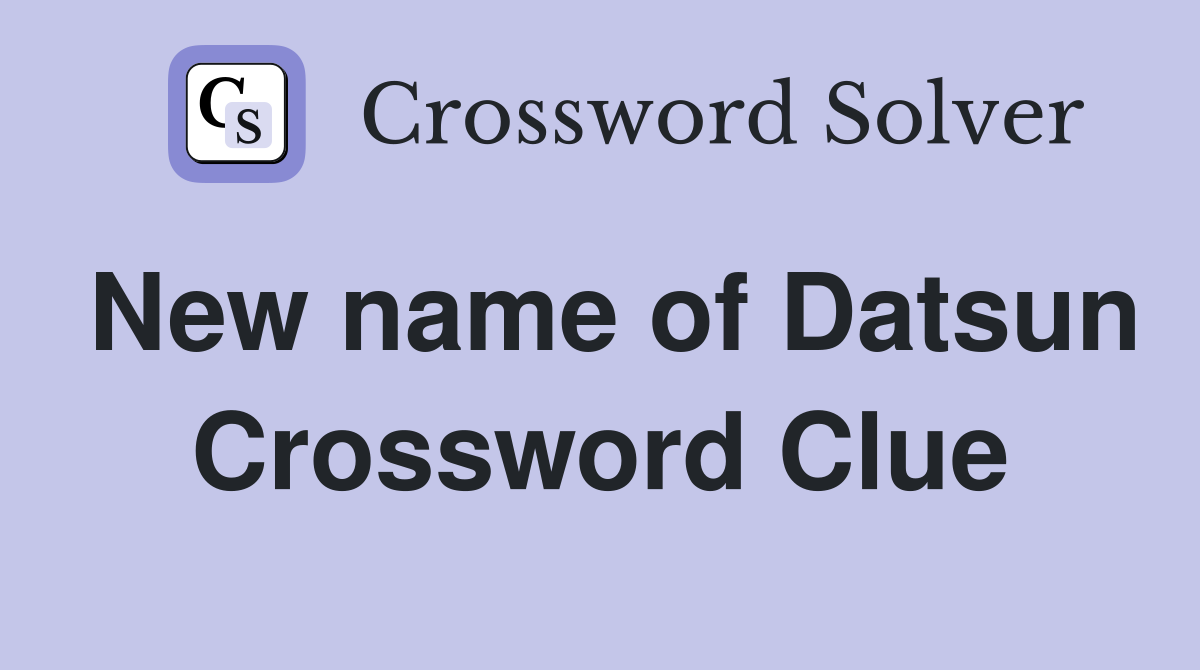 New name of Datsun Crossword Clue