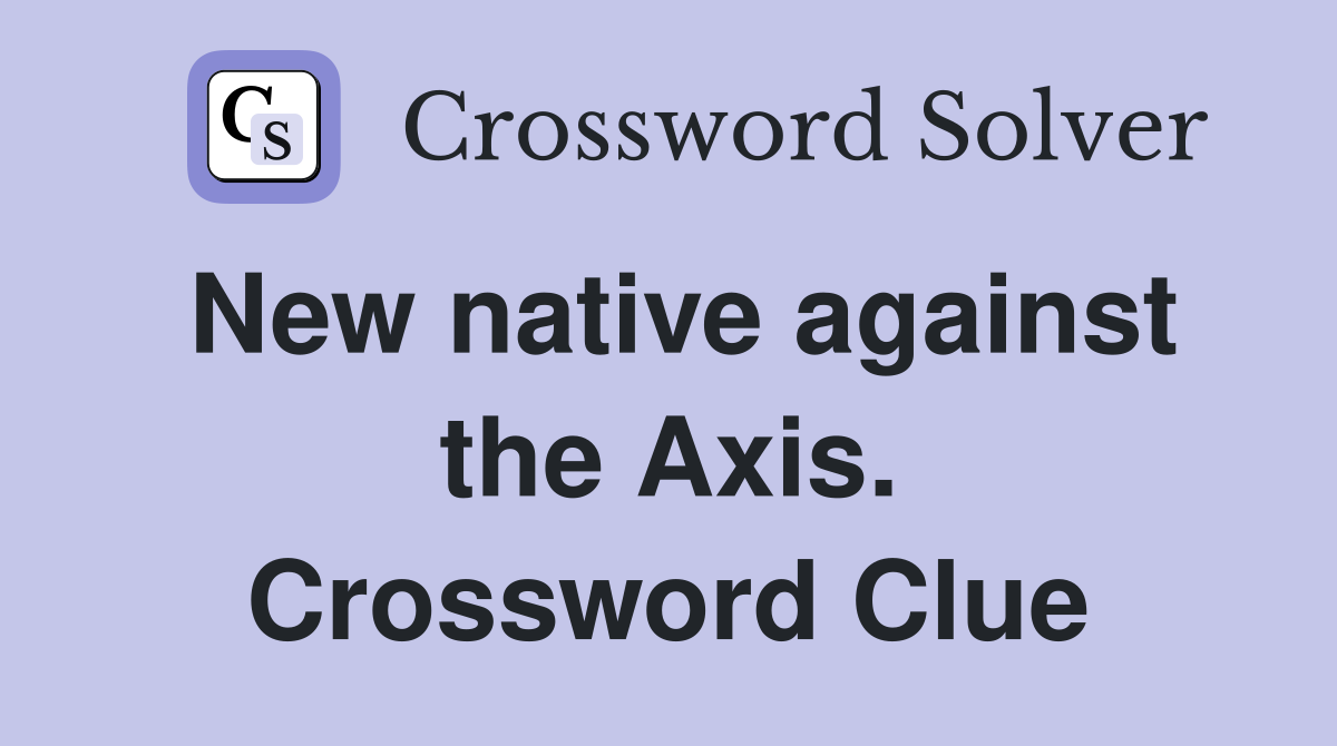 New native against the Axis. Crossword Clue