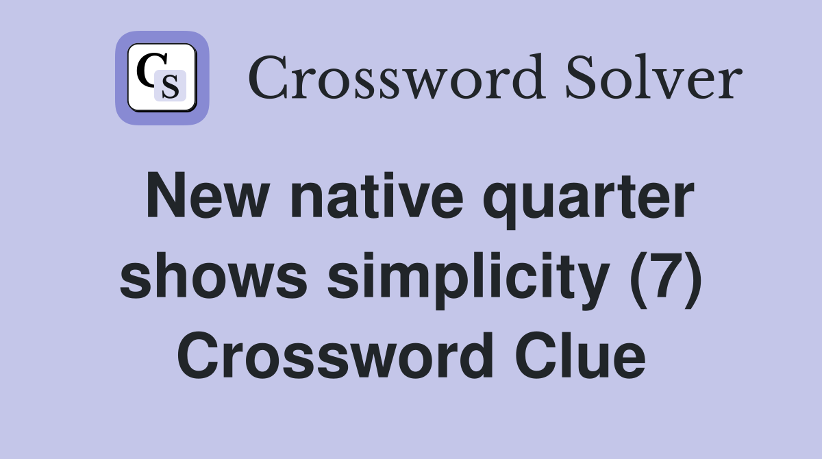 New native quarter shows simplicity (7) Crossword Clue