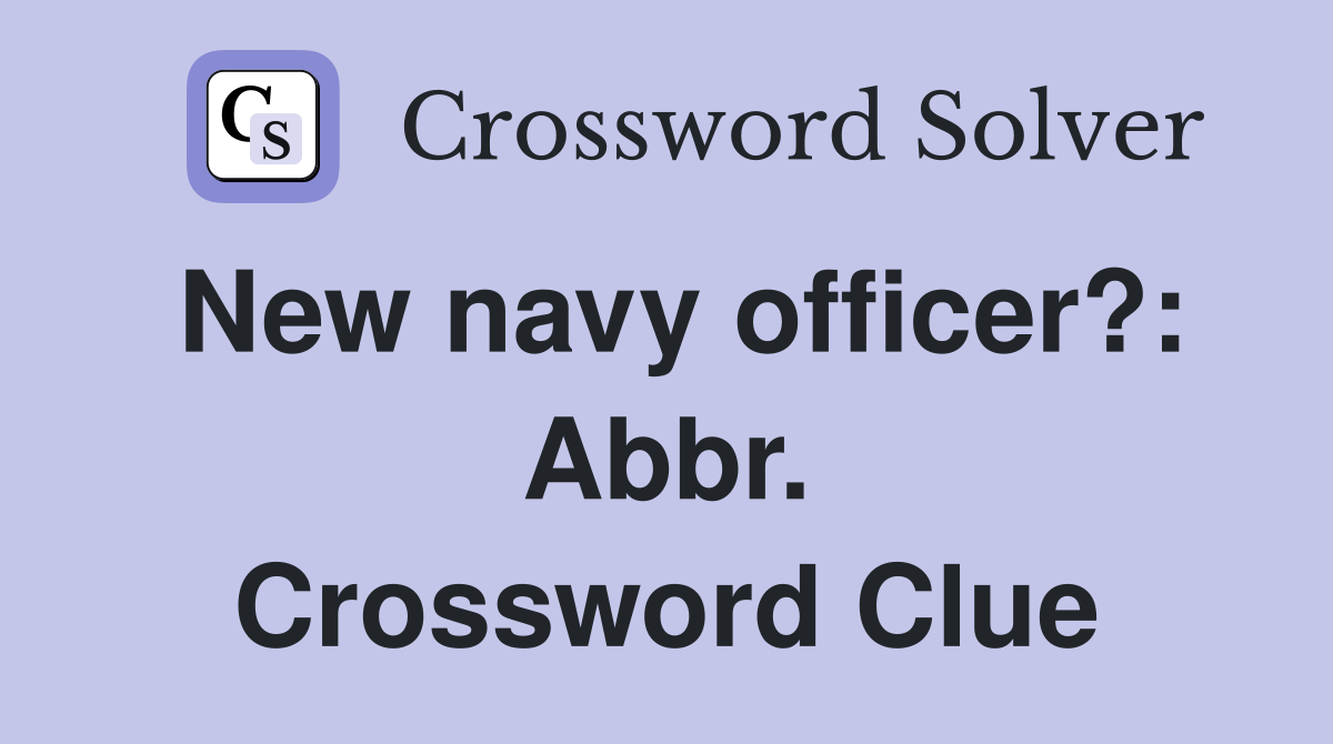 New navy officer?: Abbr. Crossword Clue