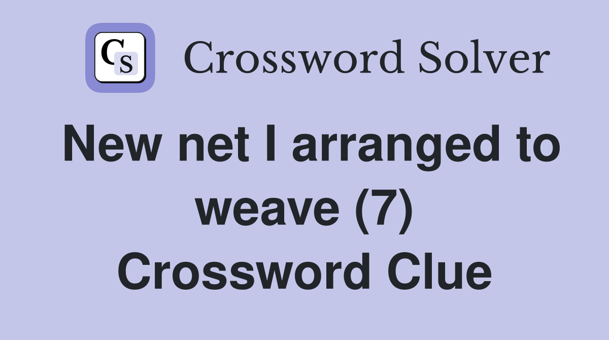 New net I arranged to weave (7) Crossword Clue