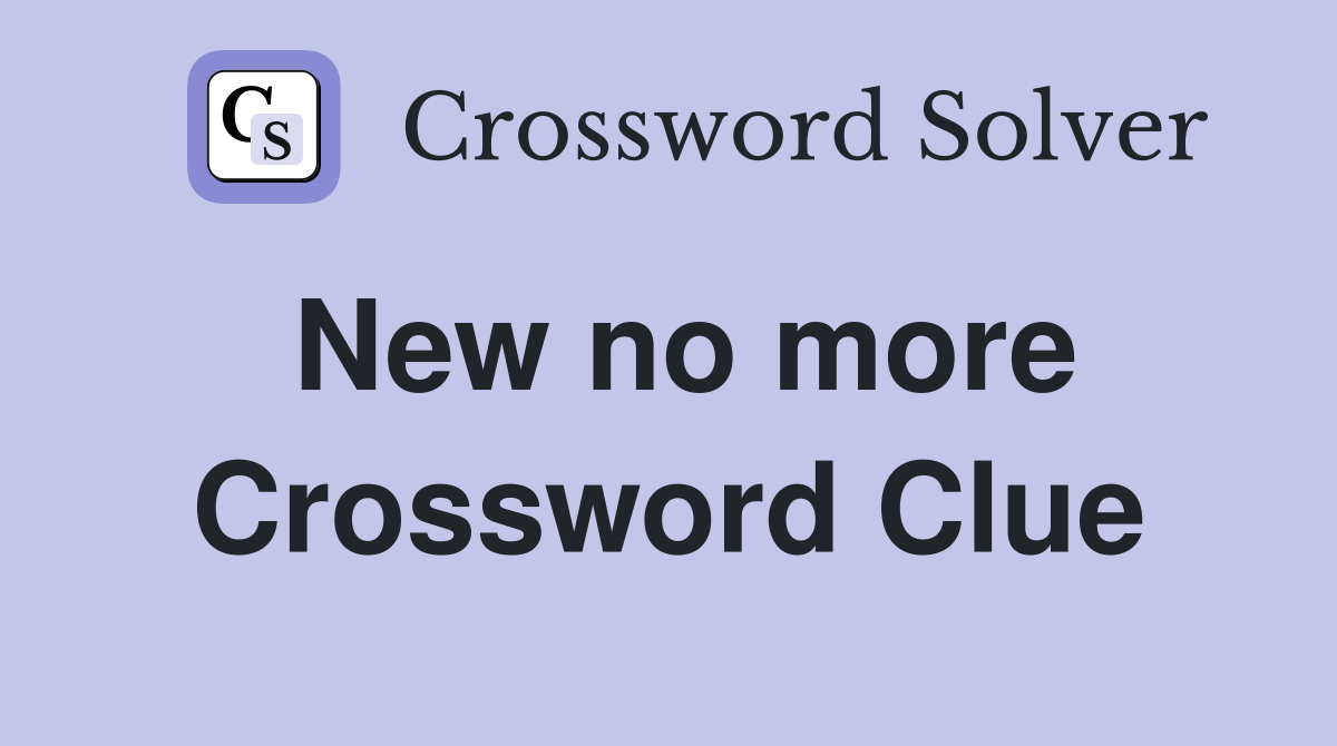 New no more Crossword Clue