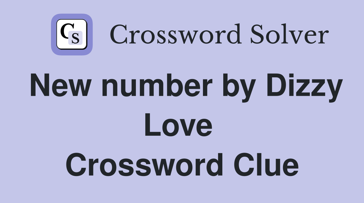 New number by Dizzy Love  Crossword Clue