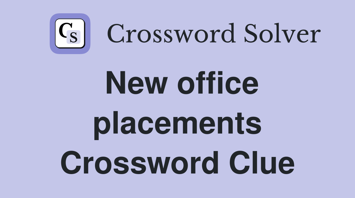 New office placements Crossword Clue