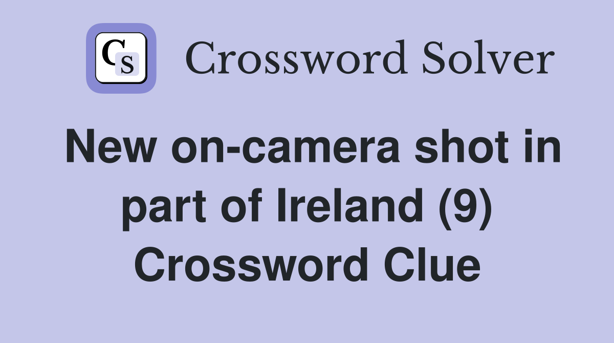 New on-camera shot in part of Ireland (9) Crossword Clue