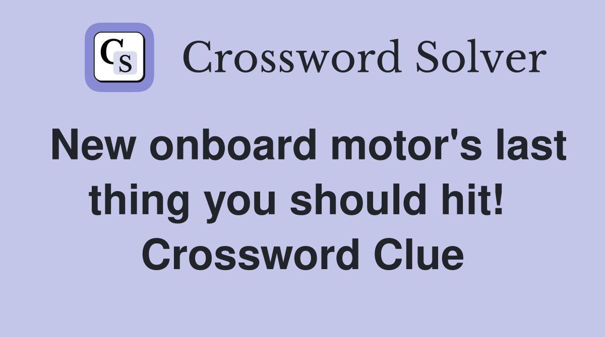 New onboard motor's last thing you should hit!  Crossword Clue