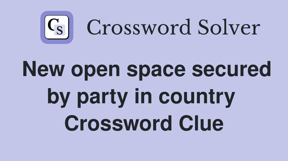 New open space secured by party in country  Crossword Clue