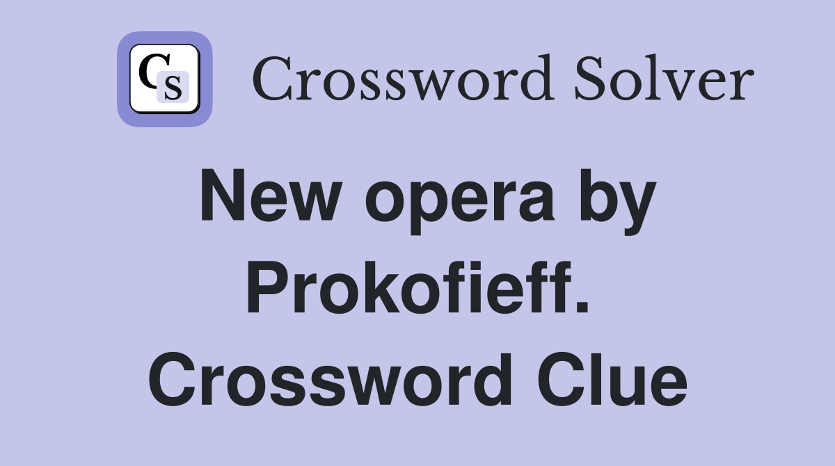 New opera by Prokofieff. Crossword Clue