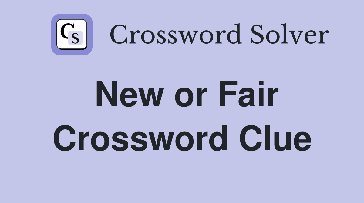 New or Fair Crossword Clue
