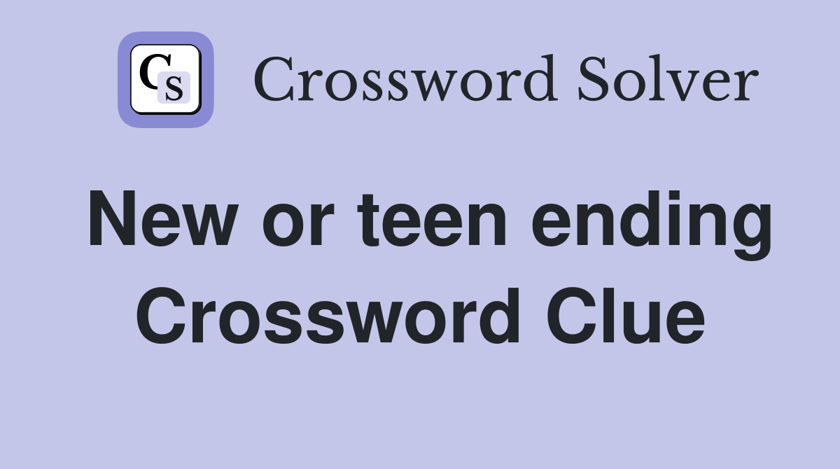 New or teen ending Crossword Clue