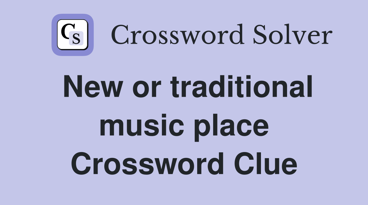 New or traditional music place Crossword Clue