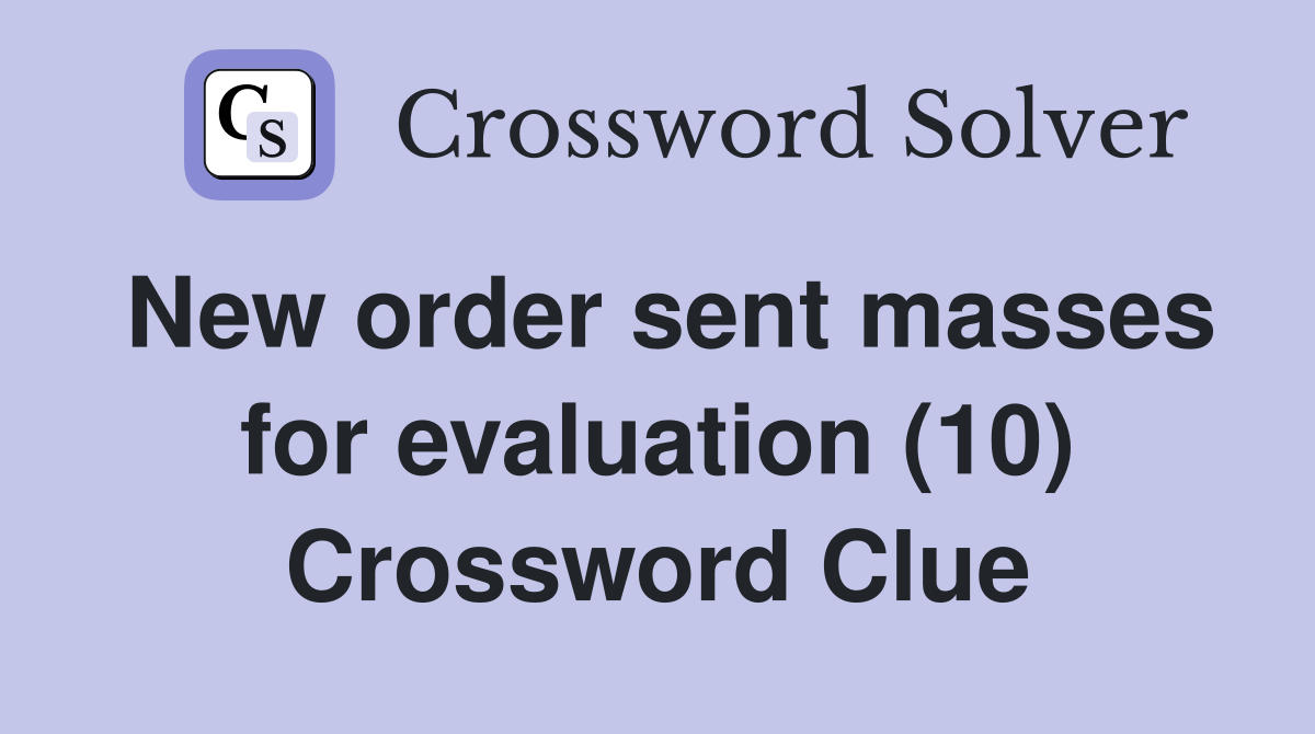 New order sent masses for evaluation (10) Crossword Clue