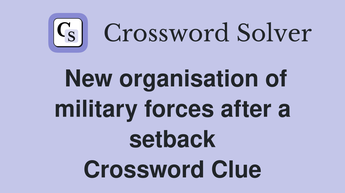 New organisation of military forces after a setback Crossword Clue