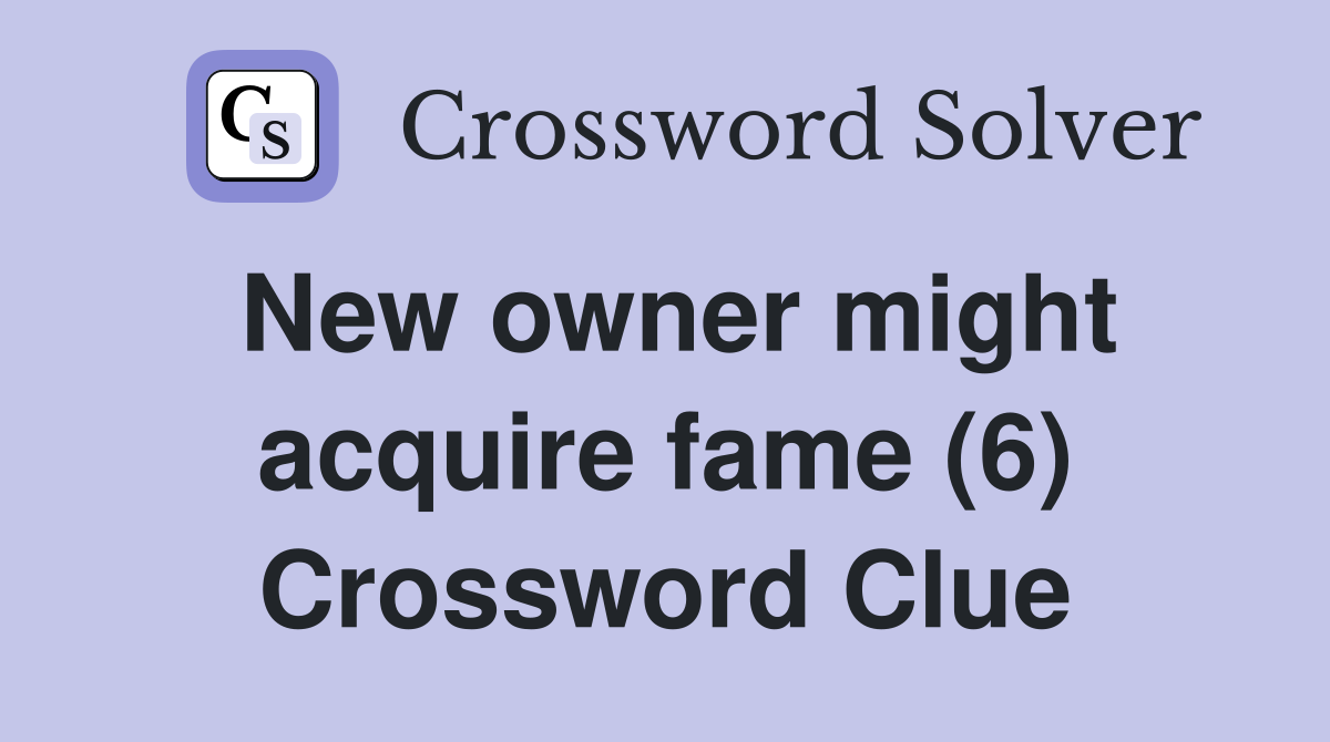 New owner might acquire fame (6) Crossword Clue