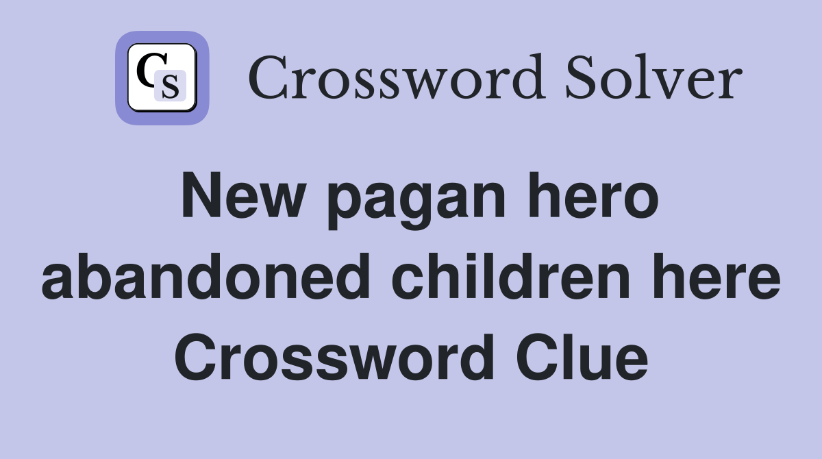 New pagan hero abandoned children here Crossword Clue