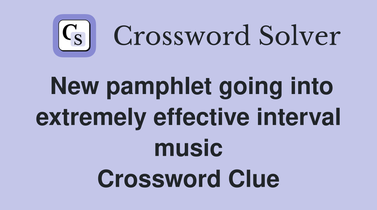 New pamphlet going into extremely effective interval music Crossword Clue