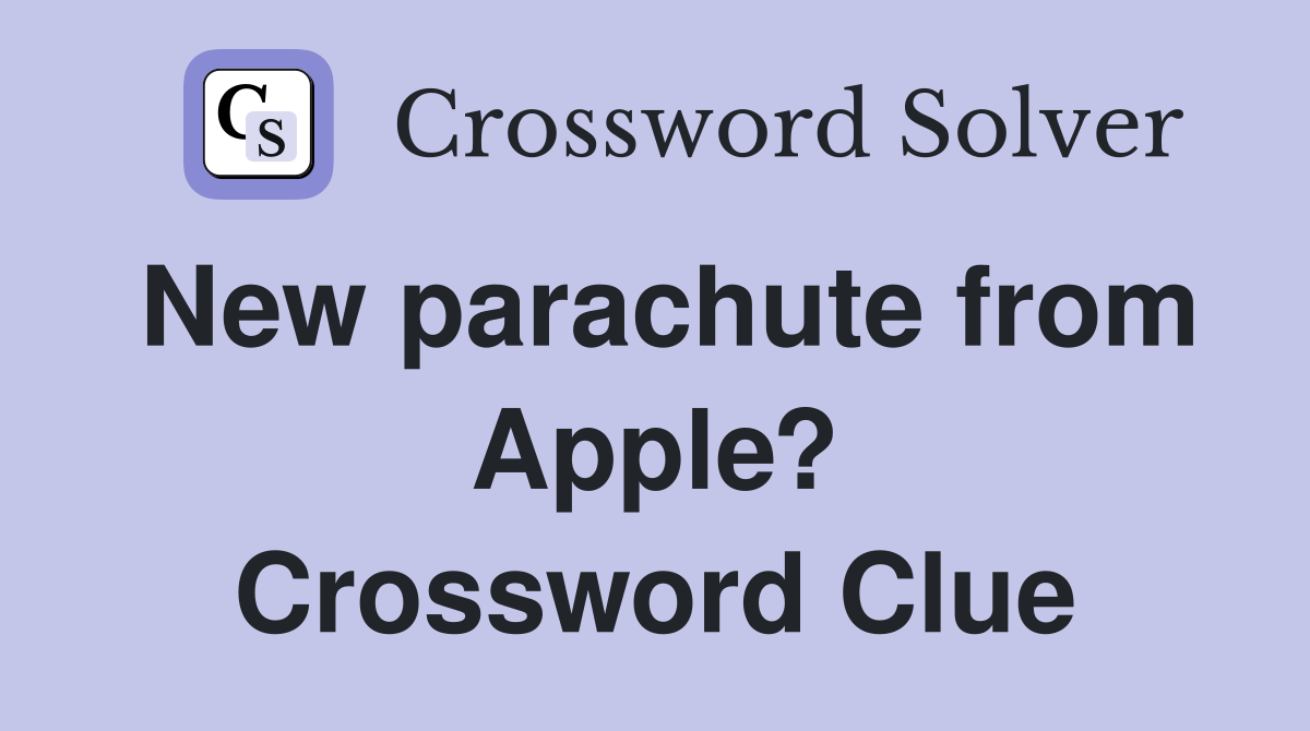 New parachute from Apple? Crossword Clue