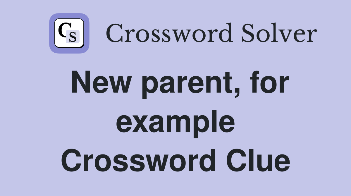 New parent, for example Crossword Clue