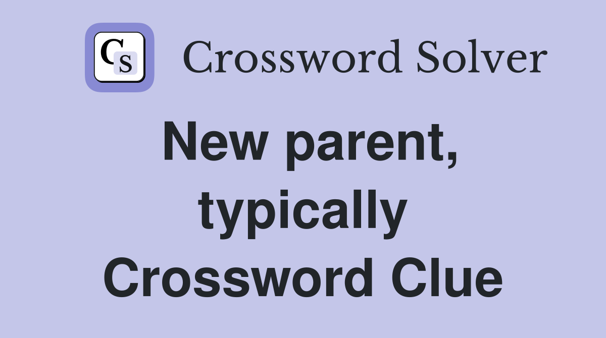 New parent, typically Crossword Clue