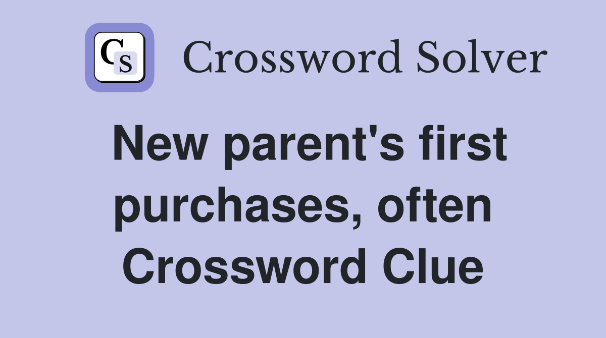 New parent's first purchases, often Crossword Clue