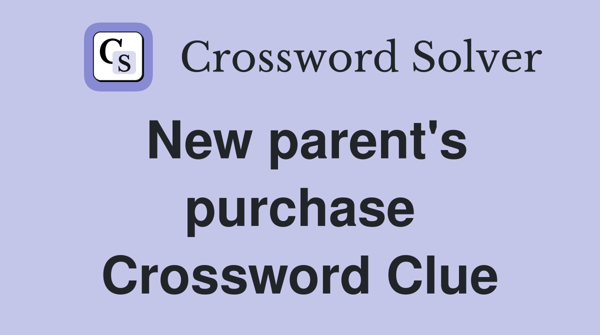 New parent's purchase Crossword Clue