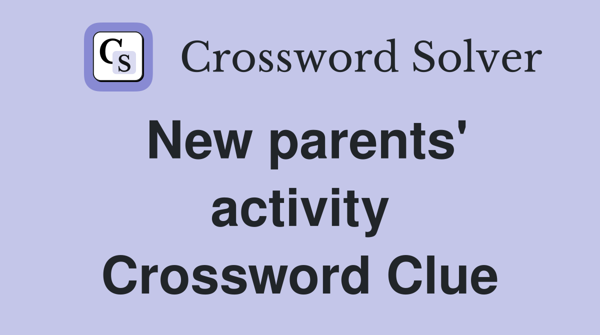 New parents' activity Crossword Clue