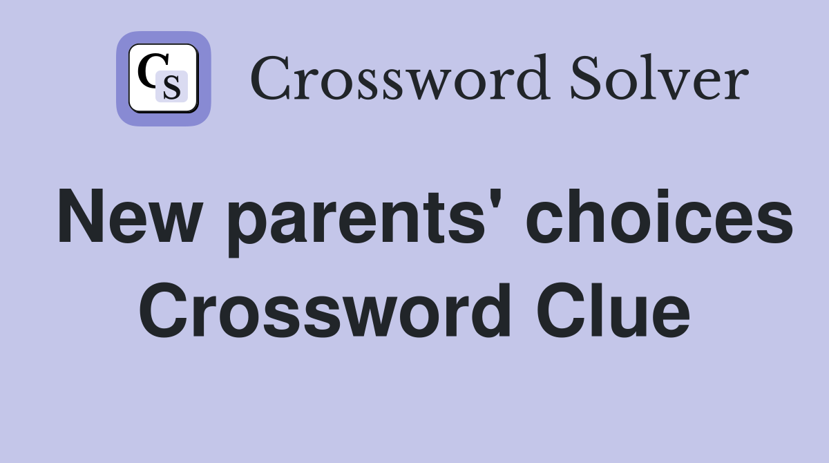New parents' choices Crossword Clue