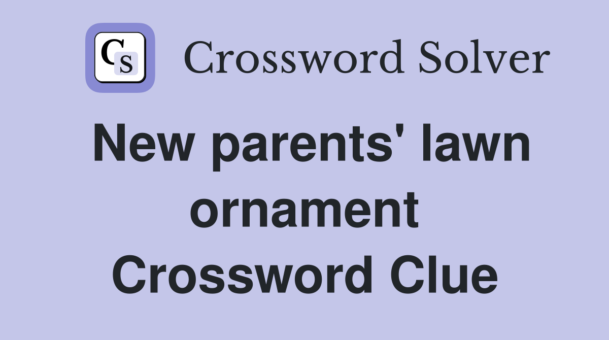 New parents' lawn ornament Crossword Clue
