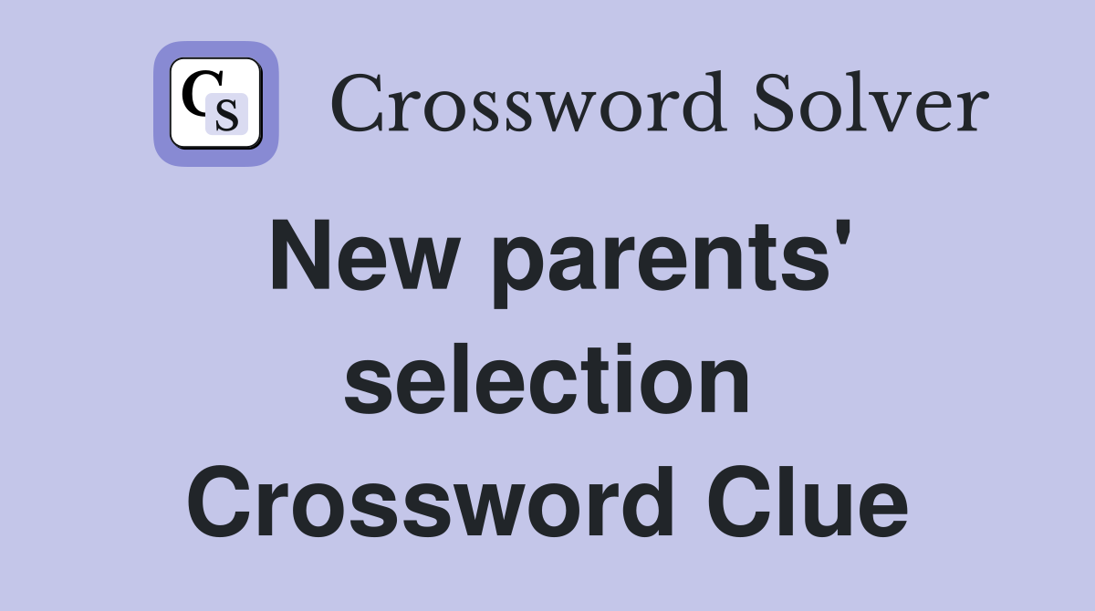 New parents' selection Crossword Clue