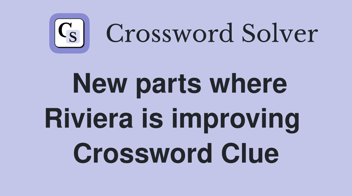 New parts where Riviera is improving  Crossword Clue