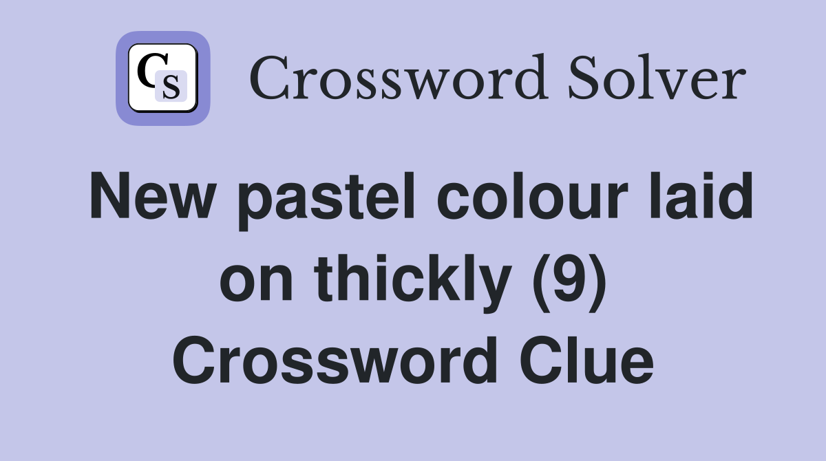 New pastel colour laid on thickly (9) Crossword Clue