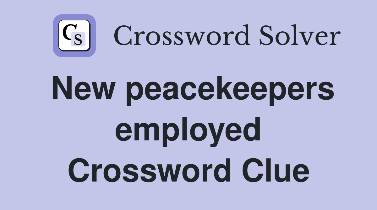 New peacekeepers employed Crossword Clue