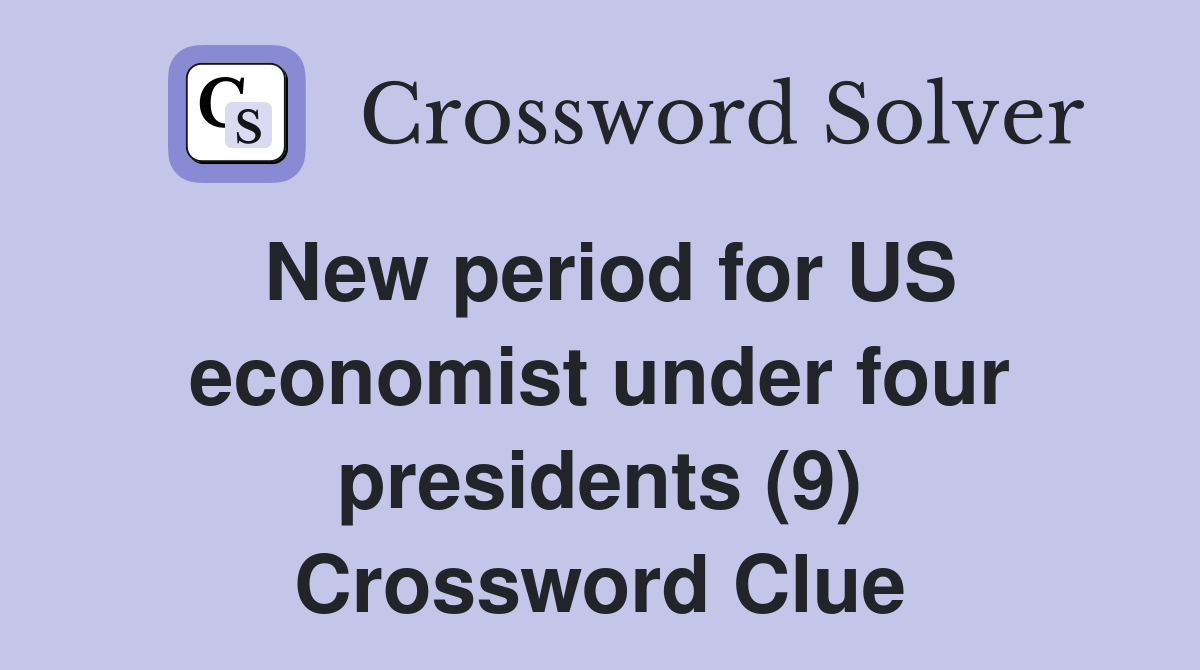 New period for US economist under four presidents (9) Crossword Clue