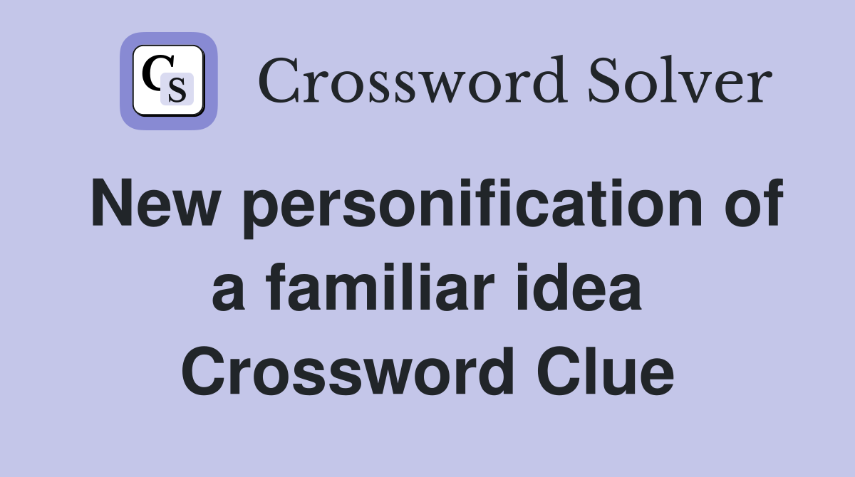 New personification of a familiar idea Crossword Clue