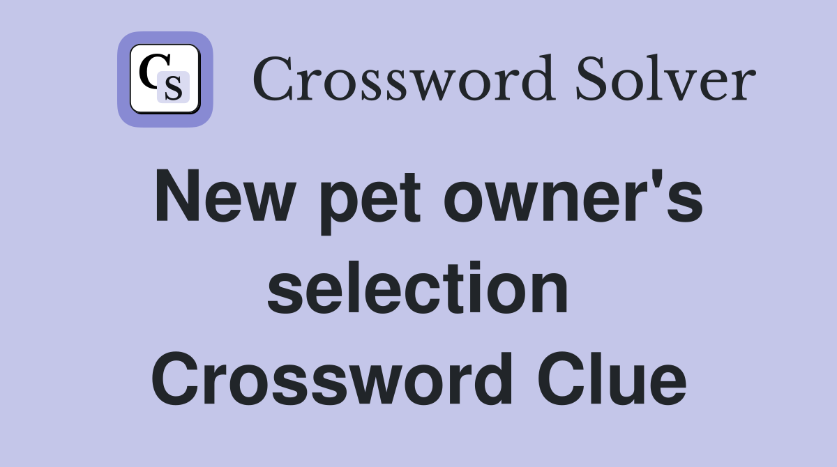 New pet owner's selection Crossword Clue