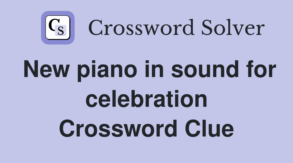 New piano in sound for celebration Crossword Clue