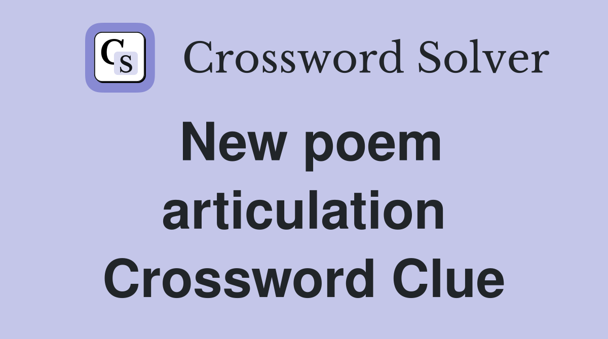 New poem articulation Crossword Clue