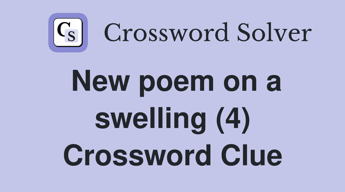 New poem on a swelling (4) Crossword Clue