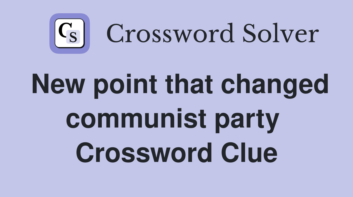 New point that changed communist party  Crossword Clue
