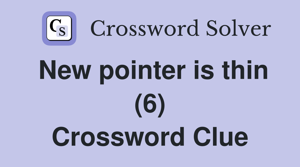 New pointer is thin (6) Crossword Clue