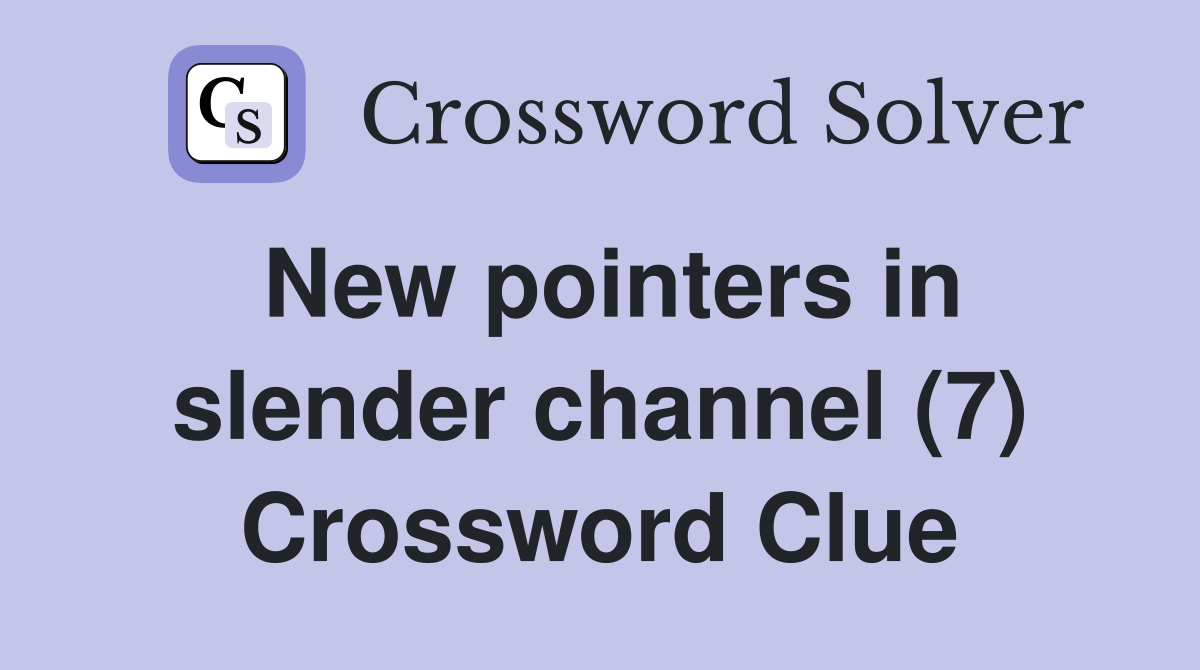 New pointers in slender channel (7) Crossword Clue