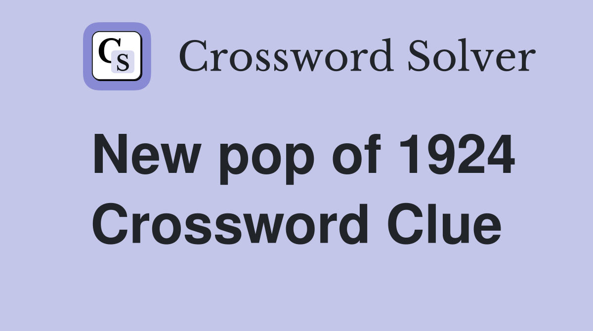 New pop of 1924 Crossword Clue