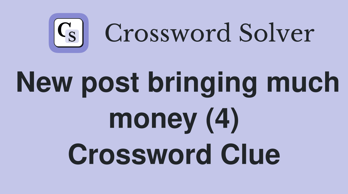 New post bringing much money (4) Crossword Clue
