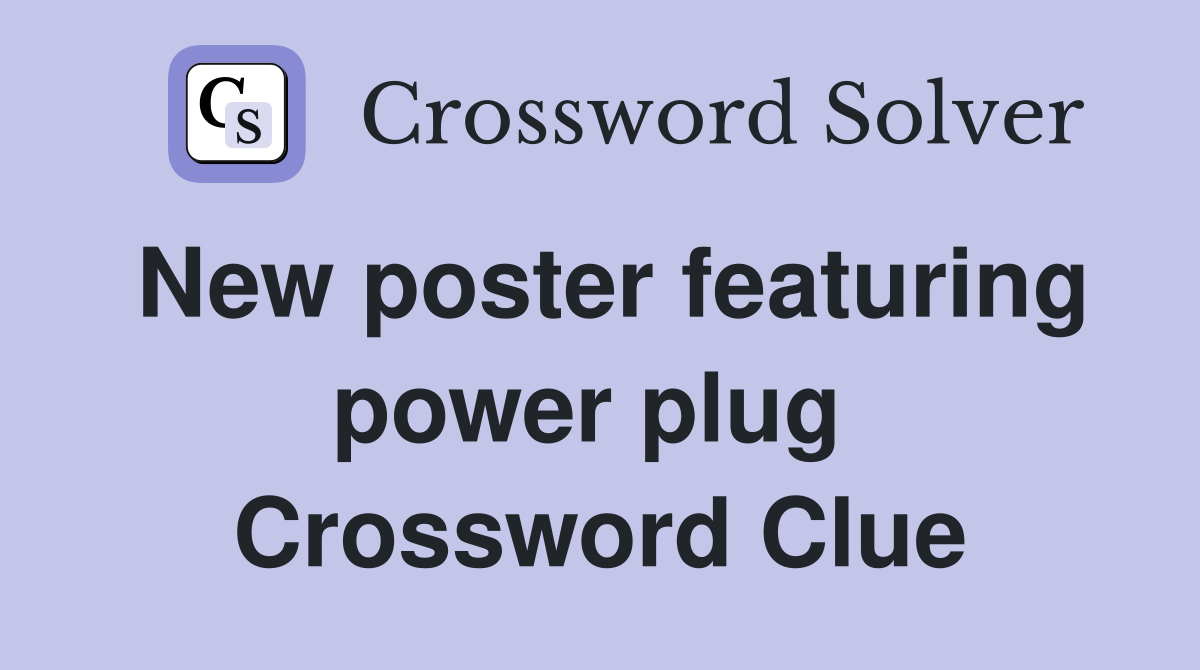 New poster featuring power plug  Crossword Clue