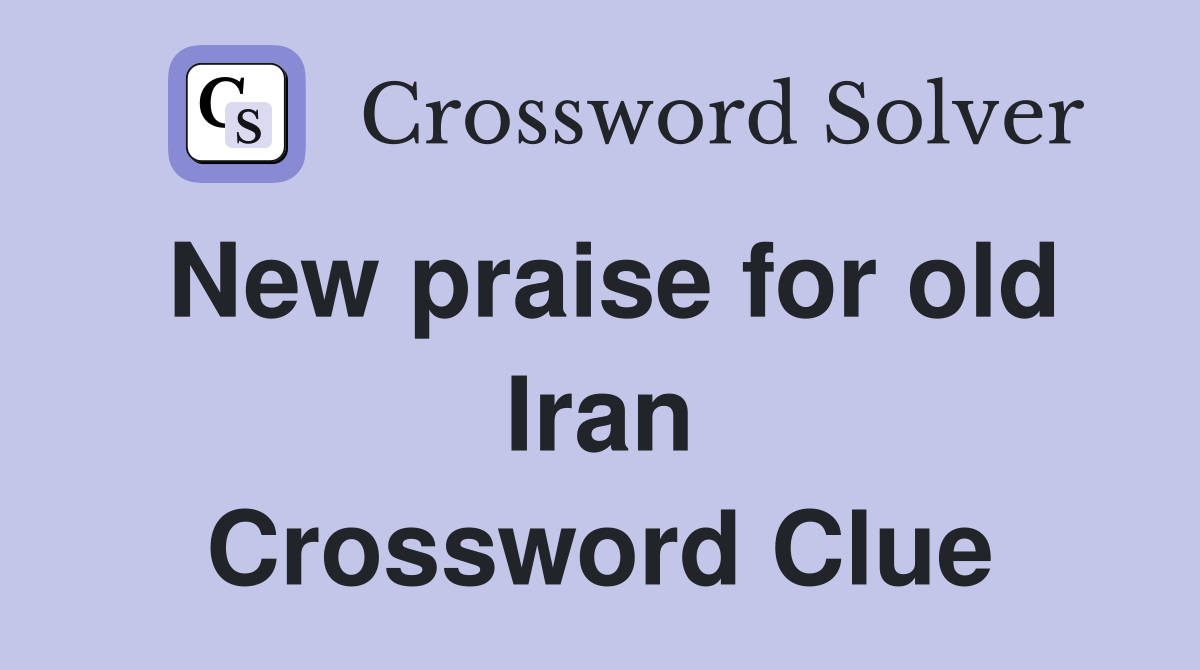 New praise for old Iran Crossword Clue