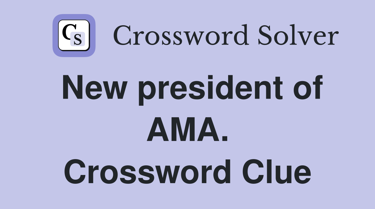 New president of AMA. Crossword Clue
