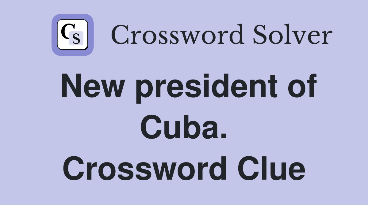New president of Cuba. Crossword Clue