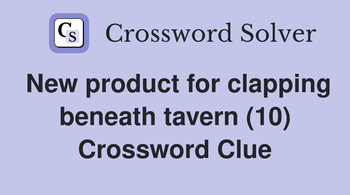 New product for clapping beneath tavern (10) Crossword Clue